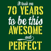 Took Me 70 Years To Be This Awesome And Perfect Button