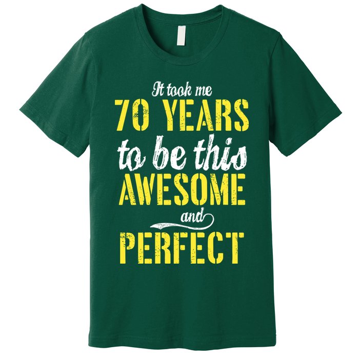 Took Me 70 Years To Be This Awesome And Perfect Premium T-Shirt