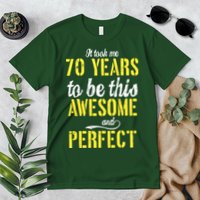 Took Me 70 Years To Be This Awesome And Perfect Premium T-Shirt