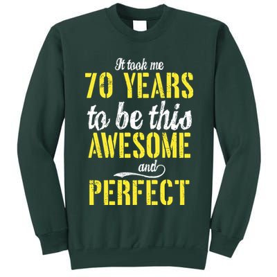 Took Me 70 Years To Be This Awesome And Perfect Tall Sweatshirt