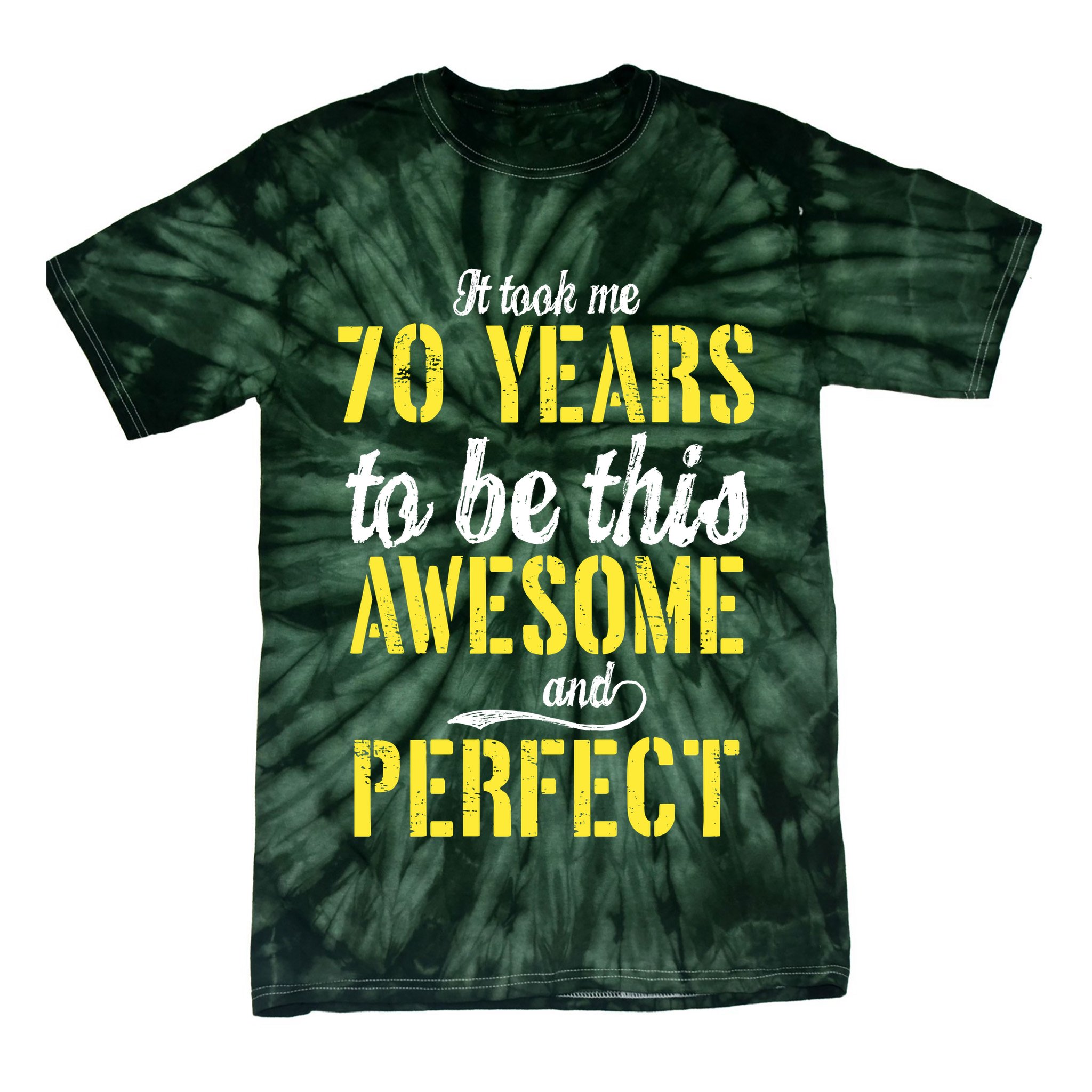 Took Me 70 Years To Be This Awesome And Perfect Tie-Dye T-Shirt