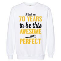 Took Me 70 Years To Be This Awesome And Perfect Garment-Dyed Sweatshirt