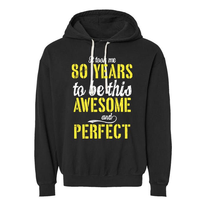 Took Me 80 Years To Be This Awesome And Perfect Garment-Dyed Fleece Hoodie