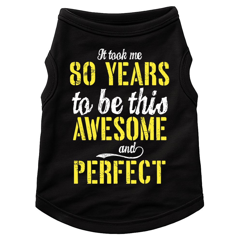 Took Me 80 Years To Be This Awesome And Perfect Doggie Tank