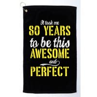Took Me 80 Years To Be This Awesome And Perfect Golf Towel