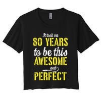 Took Me 80 Years To Be This Awesome And Perfect Women's Crop Top Tee