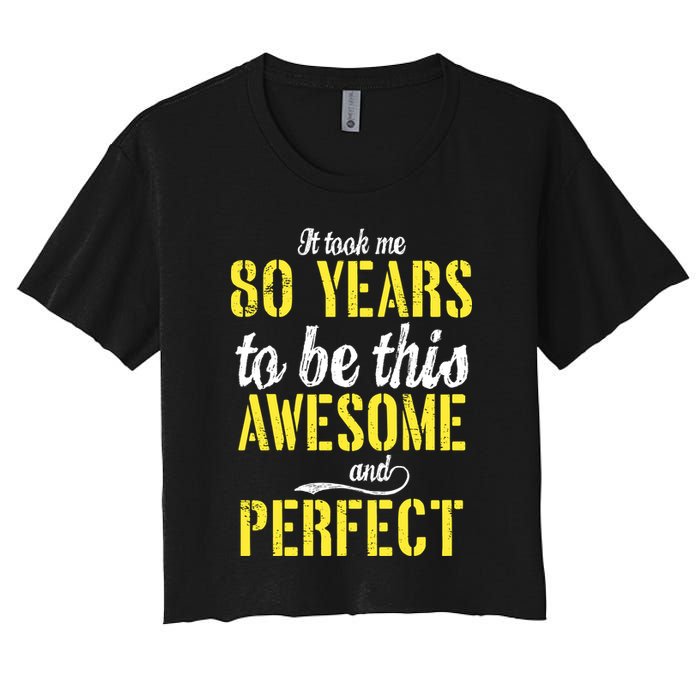 Took Me 80 Years To Be This Awesome And Perfect Women's Crop Top Tee