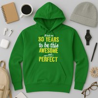 Took Me 80 Years To Be This Awesome And Perfect Hoodie