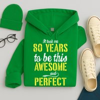 Took Me 80 Years To Be This Awesome And Perfect Hoodie
