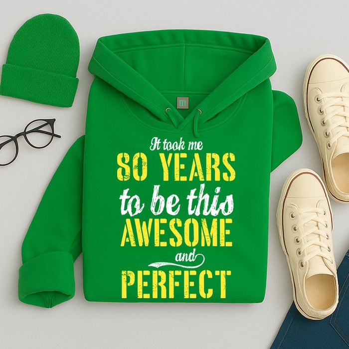 Took Me 80 Years To Be This Awesome And Perfect Hoodie