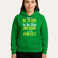 Took Me 80 Years To Be This Awesome And Perfect Hoodie