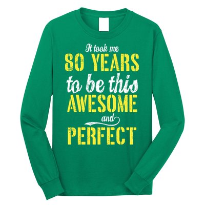 Took Me 80 Years To Be This Awesome And Perfect Long Sleeve Shirt