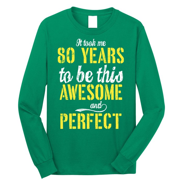 Took Me 80 Years To Be This Awesome And Perfect Long Sleeve Shirt