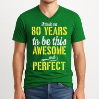 Took Me 80 Years To Be This Awesome And Perfect V-Neck T-Shirt
