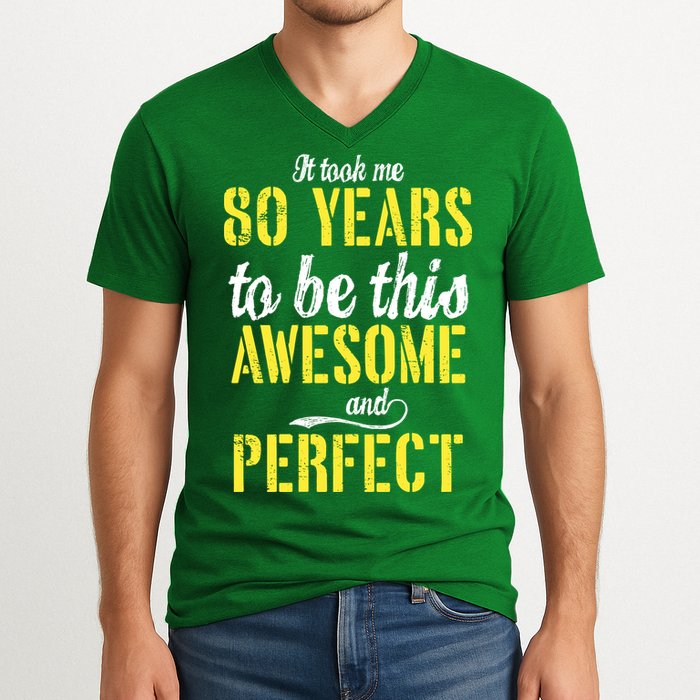 Took Me 80 Years To Be This Awesome And Perfect V-Neck T-Shirt