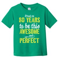 Took Me 80 Years To Be This Awesome And Perfect Toddler T-Shirt