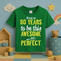 Took Me 80 Years To Be This Awesome And Perfect Toddler T-Shirt