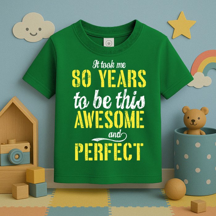 Took Me 80 Years To Be This Awesome And Perfect Toddler T-Shirt