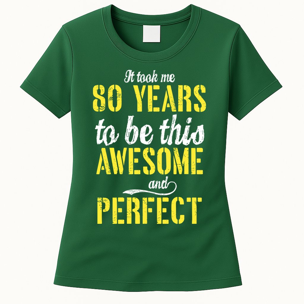 Took Me 80 Years To Be This Awesome And Perfect Womens T-Shirt