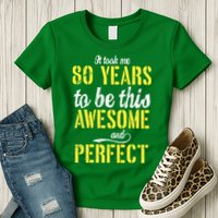 Took Me 80 Years To Be This Awesome And Perfect Womens T-Shirt