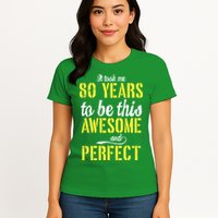 Took Me 80 Years To Be This Awesome And Perfect Womens T-Shirt