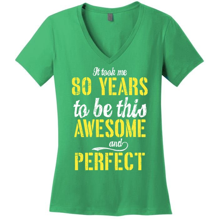 Took Me 80 Years To Be This Awesome And Perfect Women's V-Neck T-Shirt
