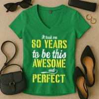 Took Me 80 Years To Be This Awesome And Perfect Women's V-Neck T-Shirt