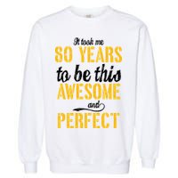 Took Me 80 Years To Be This Awesome And Perfect Garment-Dyed Sweatshirt