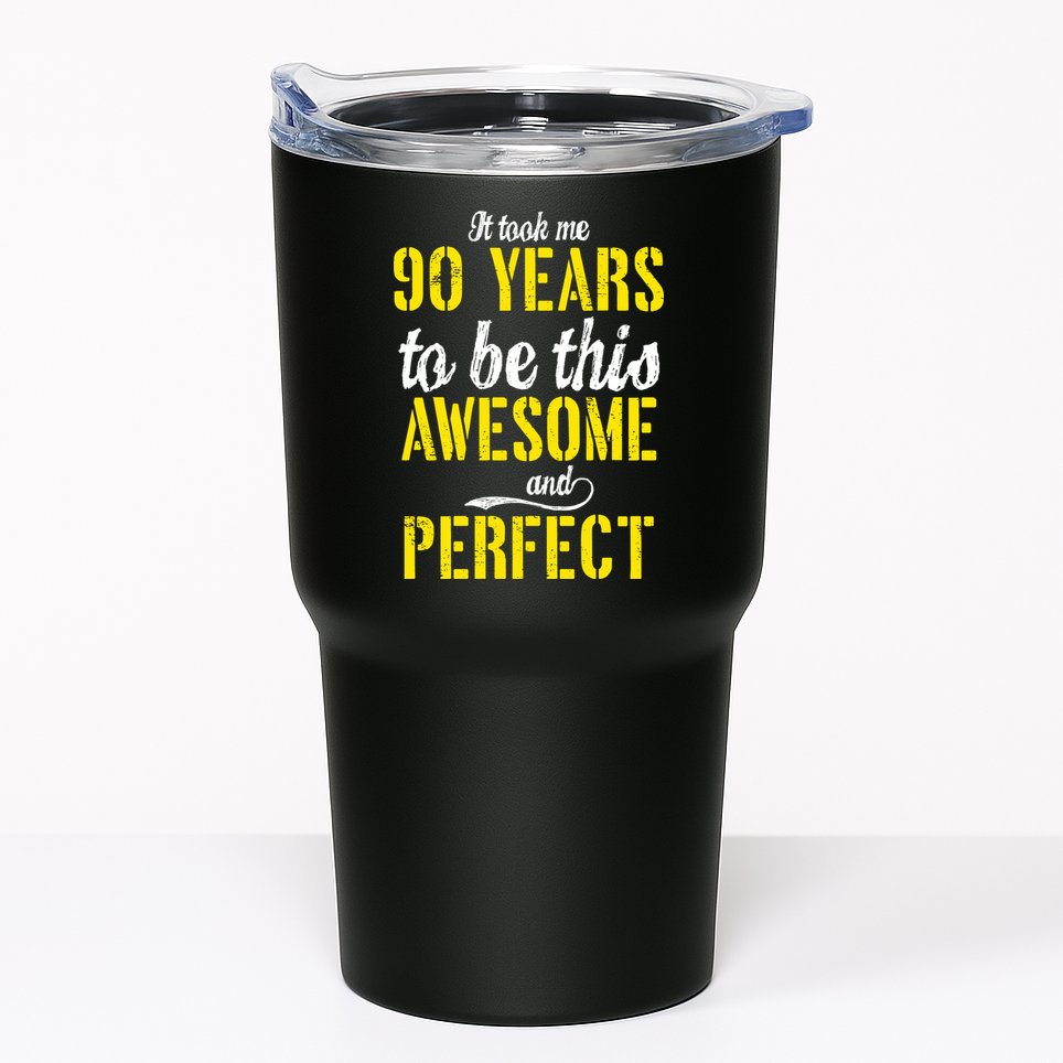 Took Me 90 Years To Be This Awesome And Perfect Tumbler