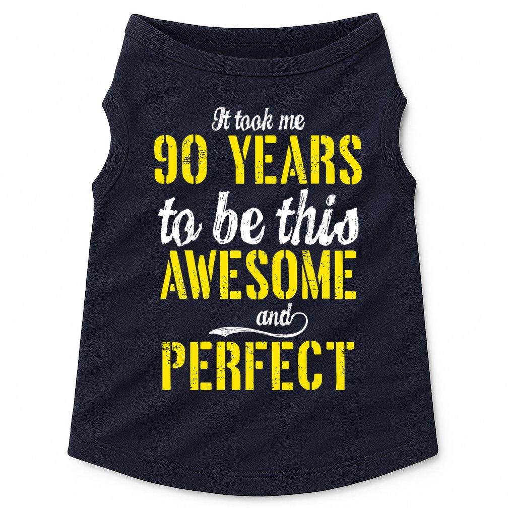 Took Me 90 Years To Be This Awesome And Perfect Doggie Tank