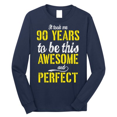 Took Me 90 Years To Be This Awesome And Perfect Long Sleeve Shirt