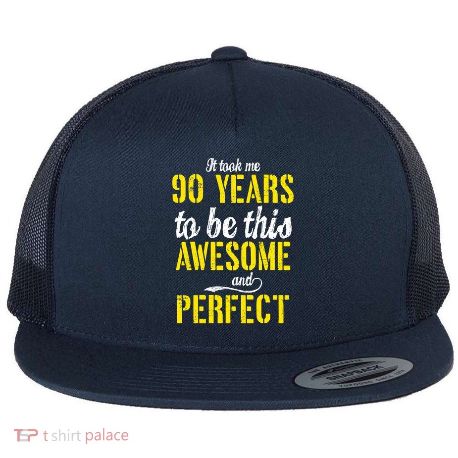 Took Me 90 Years To Be This Awesome And Perfect Flatbill Hat