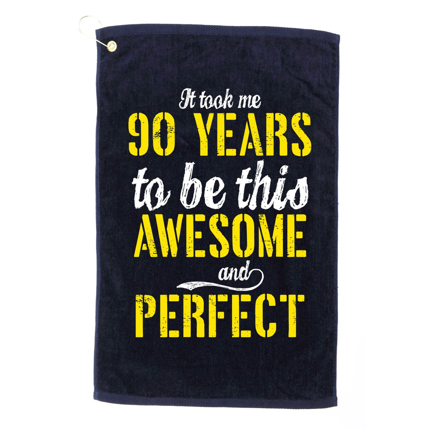 Took Me 90 Years To Be This Awesome And Perfect Golf Towel