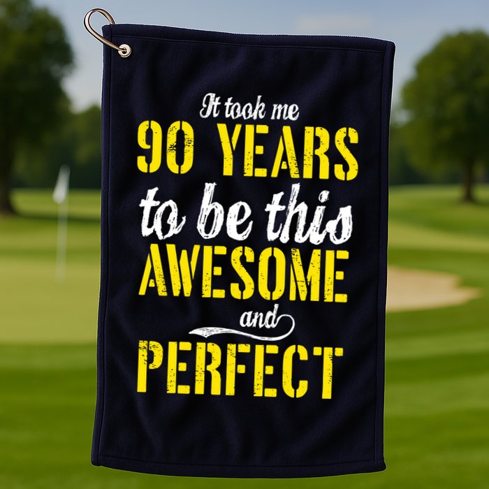 Took Me 90 Years To Be This Awesome And Perfect Golf Towel