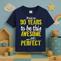 Took Me 90 Years To Be This Awesome And Perfect Toddler T-Shirt