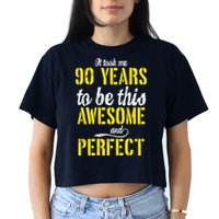 Took Me 90 Years To Be This Awesome And Perfect Crop Top