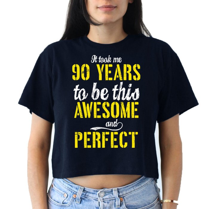 Took Me 90 Years To Be This Awesome And Perfect Crop Top