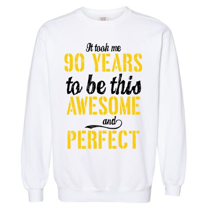 Took Me 90 Years To Be This Awesome And Perfect Garment-Dyed Sweatshirt