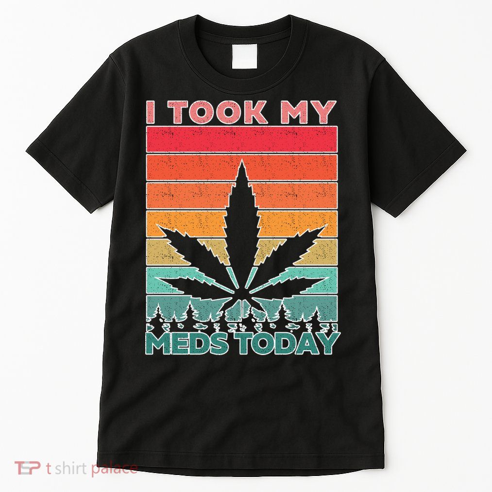 Took My Meds Today Medical Marijuana Tall T-Shirt