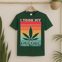 Took My Meds Today Medical Marijuana T-Shirt