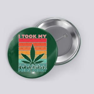 Took My Meds Today Medical Marijuana Button