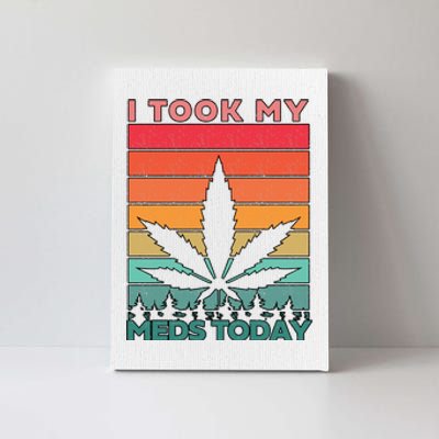 Took My Meds Today Medical Marijuana Canvas