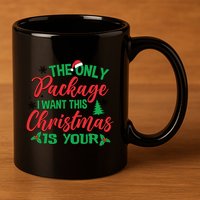 The Only Package I Want This Christmas Is Yours Funny Great Gift 11oz C Handle Ceramic Mug