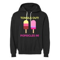 Tonsils Out Popsicles In Funny Tonsil Surgery Get Well Garment-Dyed Fleece Hoodie