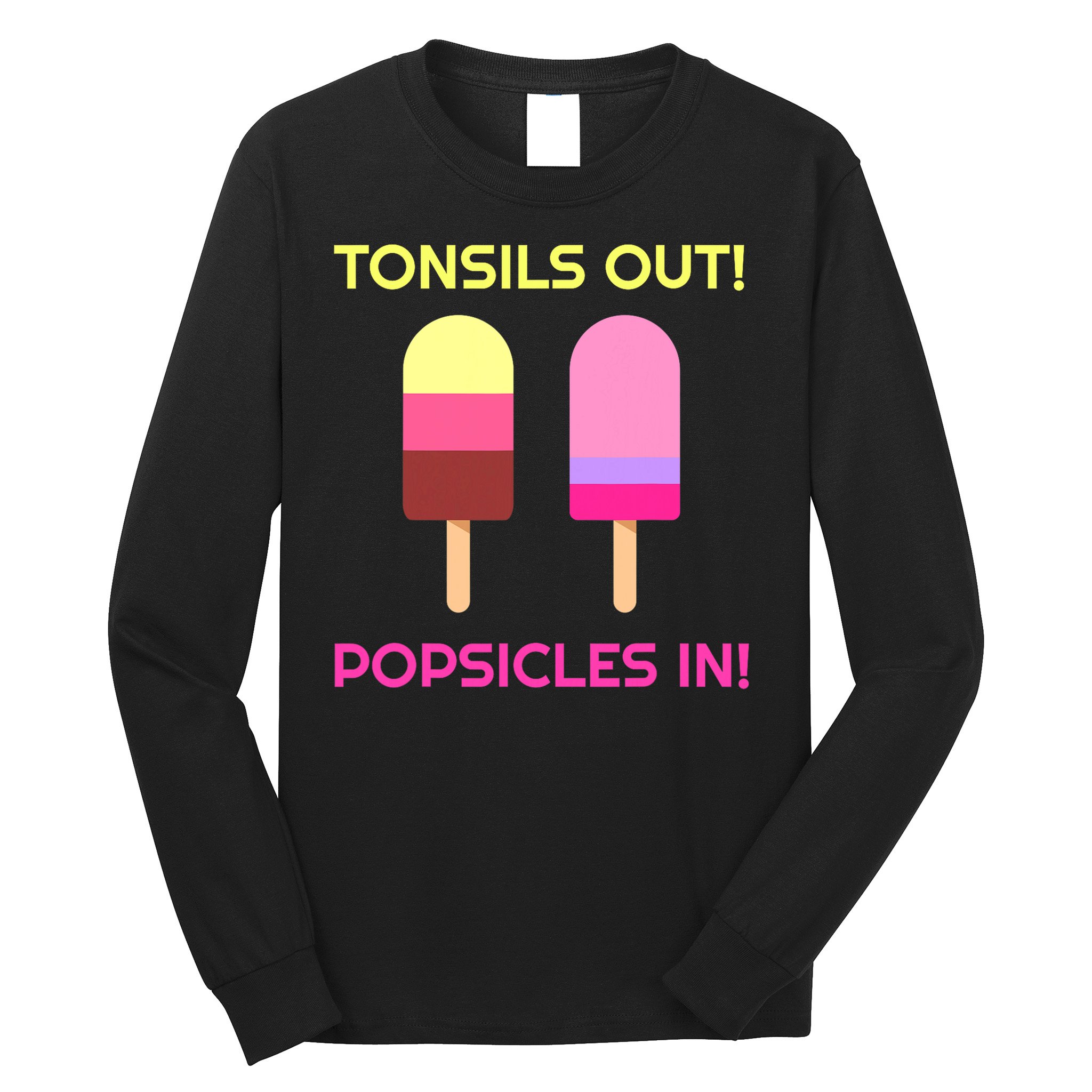 Tonsils Out Popsicles In Funny Tonsil Surgery Get Well Long Sleeve Shirt