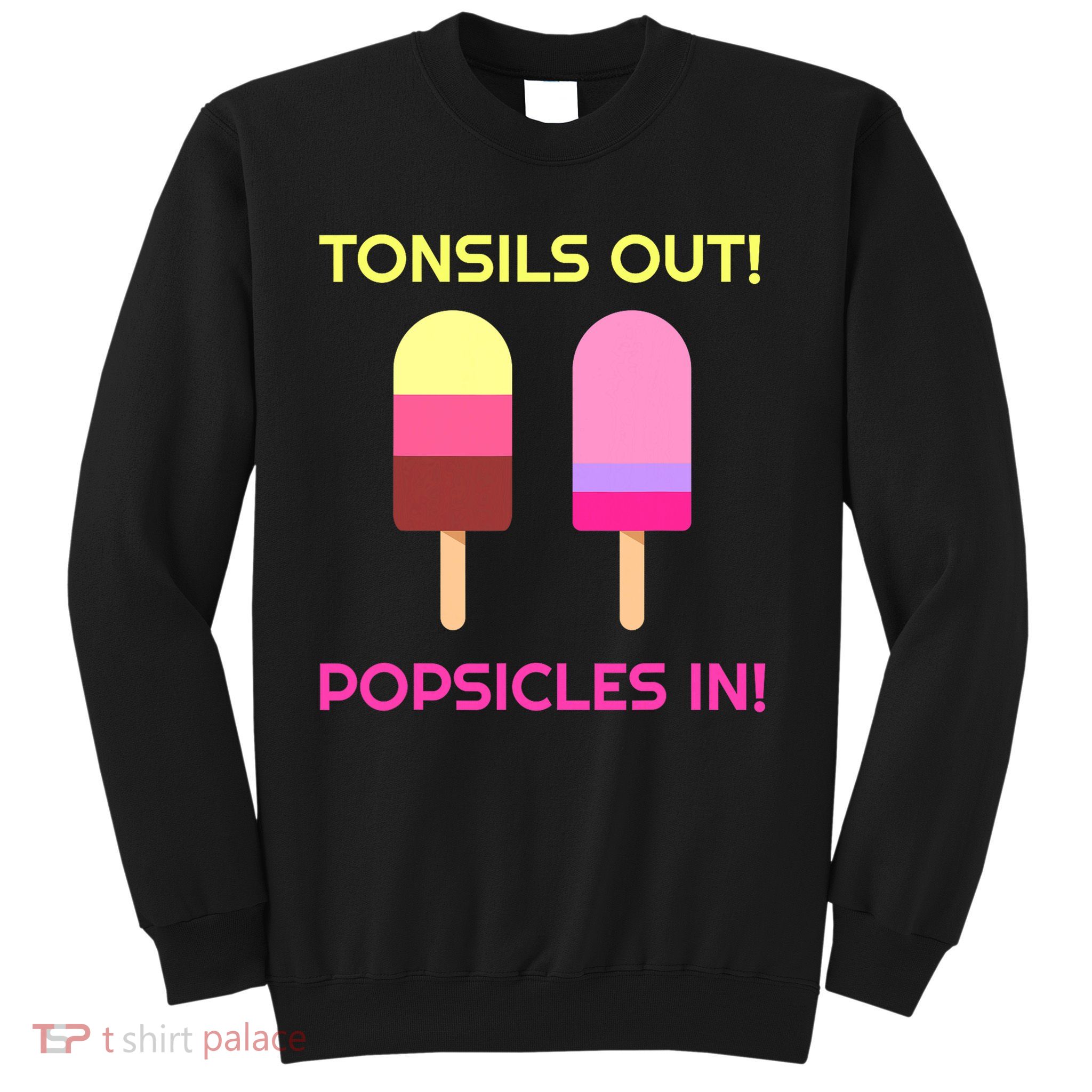 Tonsils Out Popsicles In Funny Tonsil Surgery Get Well Sweatshirt