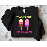 Tonsils Out Popsicles In Funny Tonsil Surgery Get Well Sweatshirt