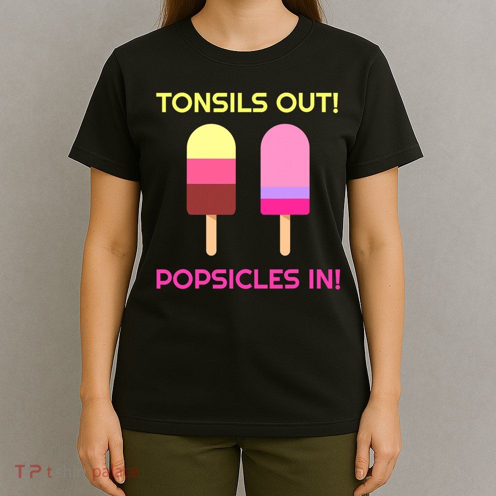 Tonsils Out Popsicles In Funny Tonsil Surgery Get Well T-Shirt