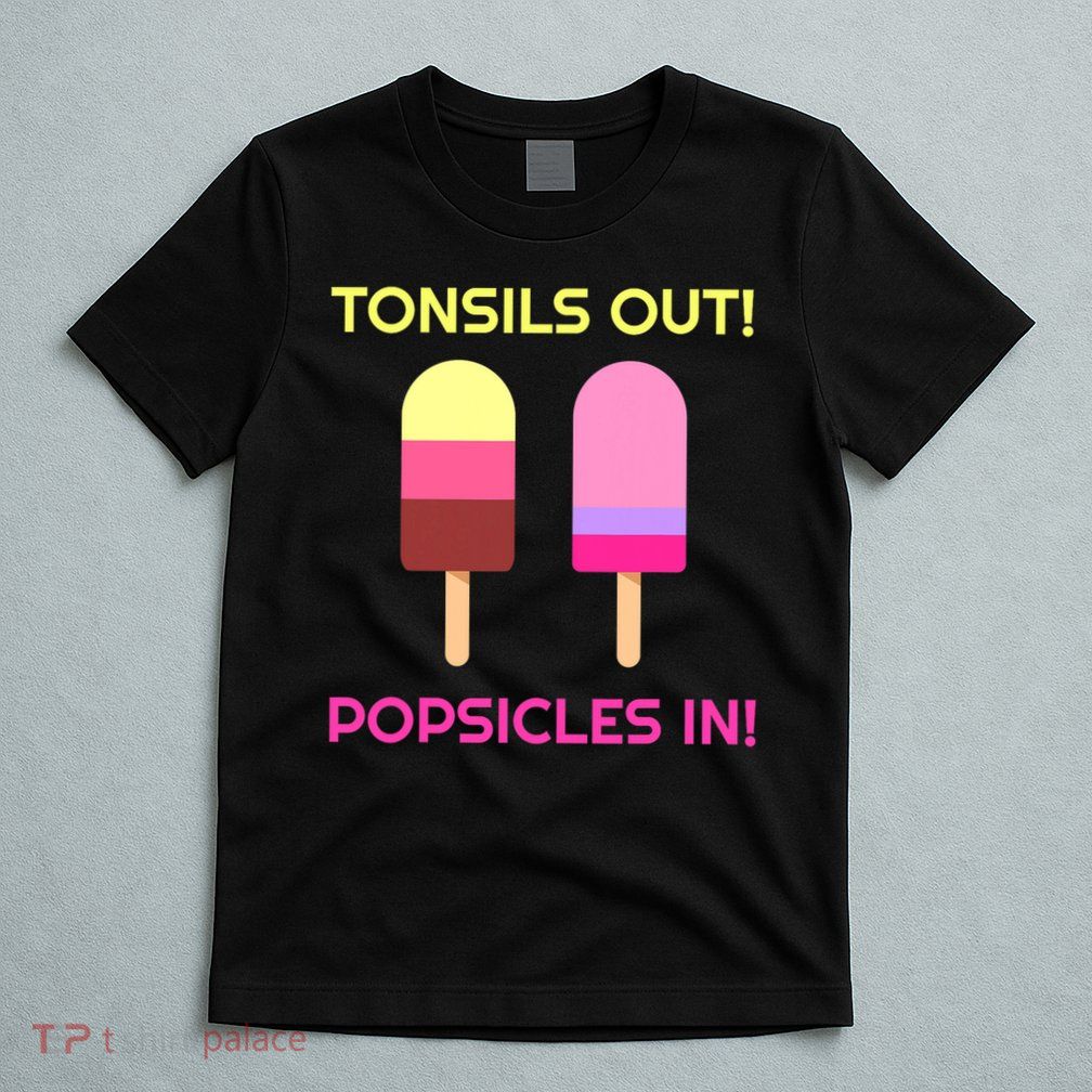 Tonsils Out Popsicles In Funny Tonsil Surgery Get Well T-Shirt