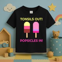 Tonsils Out Popsicles In Funny Tonsil Surgery Get Well Toddler T-Shirt
